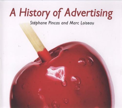 History of Advertising by Stéphane Pincas, Marc Loiseau and