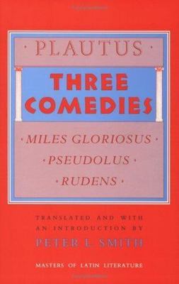 Three Comedies : Miles Gloriosus/Pseudolus/Rudens, Paperback by Plautus; Smit...