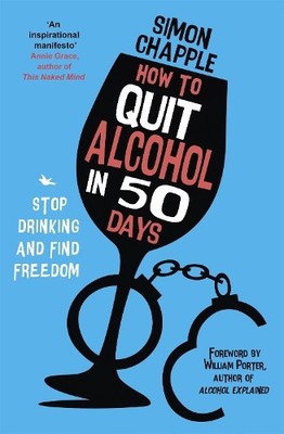 How to Quit Alcohol in 50 Days: Stop Drinking and F by Chapple, Simon 1529357586