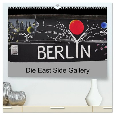 Berlin - Die East Side Gallery (hochwertiger Premium Wandkalender 2026 DIN A2...