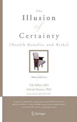 The Illusion of Certainty: Health Benefits and Risks, Rifkin, Erik,Bouwer, Edwar