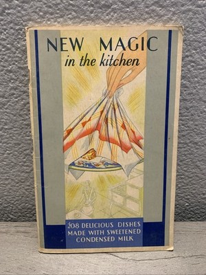 New Magic In The Kitchen; 208 Delicious Dishes Made With Sweetened Condensed Mil