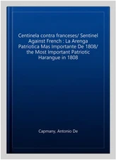 Centinela contra franceses/ Sentinel Against French : La Arenga Patriotica Ma...