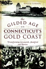 NEW The History Press The Gilded Age on Connecticut's Gold Coast, CT 97816261932