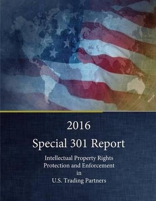 2016 Special 301 Report: Intellectual Property Rights Protection and Enforcement