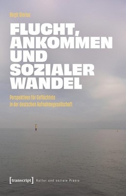 Flucht, Ankommen und sozialer Wandel, Birgit Glorius