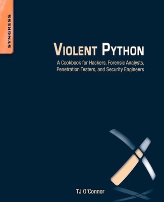 Violent Python: A Cookbook for Hackers, Forensic Analysts, Penetration Teste...