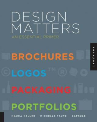 Design Matters : An Essential Primer-Brochures, Logos, Packaging, Portfolios by