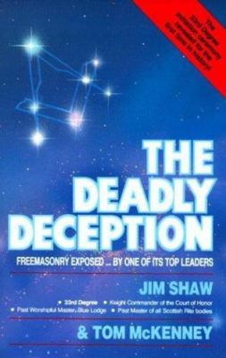 The Deadly Deception: Freemasonry Exposed by One of Its Top Leaders, Tom C. McKe