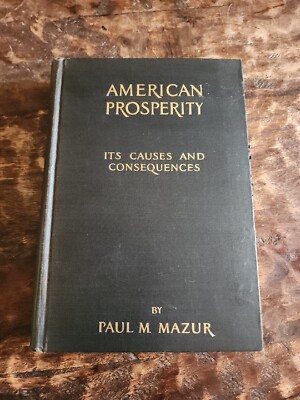 American Prosperity Its Causes And Consequences By Paul Mazur 1928 First Edition