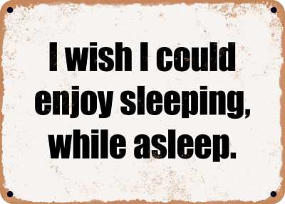 METAL SIGN - I wish I could enjoy sleeping, while asleep.