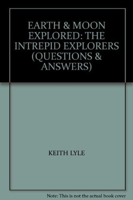 Earth & Moon Explored: The Intrepid Explorers (Questions & Answe