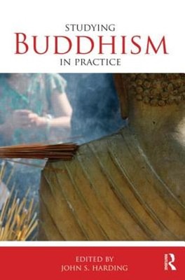 Studying Buddhism in Practice by John S Harding: New