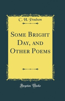 Some Bright Day, and Other Poems (Classic Reprint)