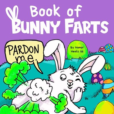 Book of Bunny Farts: A Cute and Funny Read Aloud Easter Picture Book For Kids an