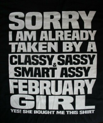 SORRY I AM ALREADY TAKEN BY..CLASSY SASSY...FEBRUARY GIRL L.S.T-Shirt, XL, Black