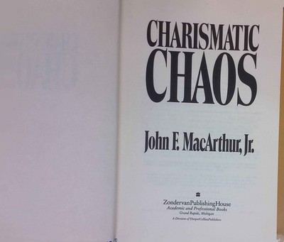 Charismatic Chaos MacArthur, John F.: