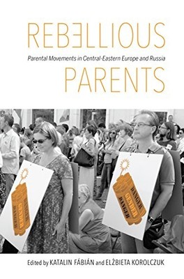 Rebellious Parents: Parental Movements in Central-Eastern Europe and Russia by