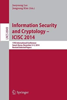 Information Security and Cryptology - ICISC 2014: 17th (2015)
