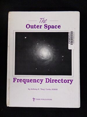 THE OUTER SPACE FREQUENCY DIRECTORY: THE RADIO MONITOR'S By Anthony R. Curtis