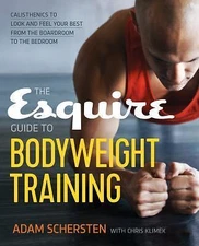 The Esquire Guide to Bodyweight Training: Calisthenics to Look and Feel Your...