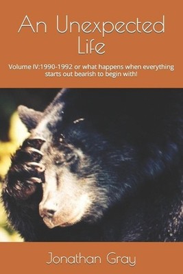 An Unexpected Life: Volume IV:1990-1992 or what happens when everything starts o