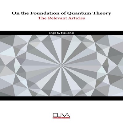 On the Foundation of Quantum Theory The Relevant Articles Inge S.