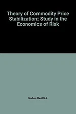 The Theory of Commodity Price Stabilization : A Study in the Econ