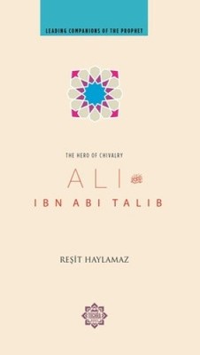 Ali Ibn Abi Talib: The Hero of Chivalry (Leading Companions of the Prophet)