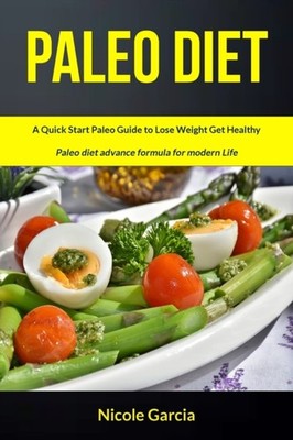 Garcia - Paleo Diet  A Quick Start Paleo Guide to Lose Weight Get Heal - X555z