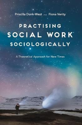 Practising Social Work Sociologically: A Theoretical Approach for New Times