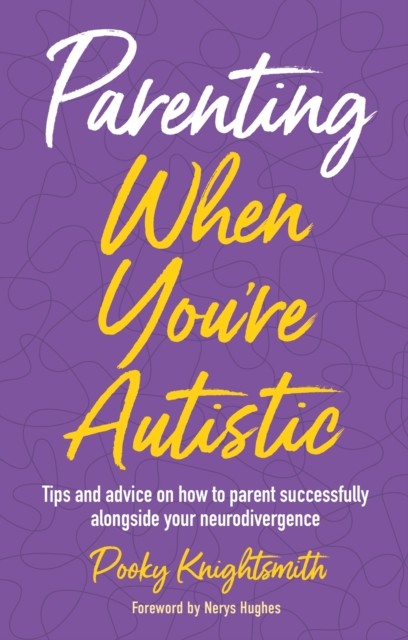 Parenting When You're Autistic : Tips And Advice On How To Parent Successfully Alongside Your Neurodivergence Pooky Knightsmith - Image 5