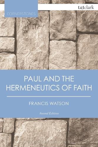 Paul and the Hermeneutics of Faith by Francis Watson - 9780567657763