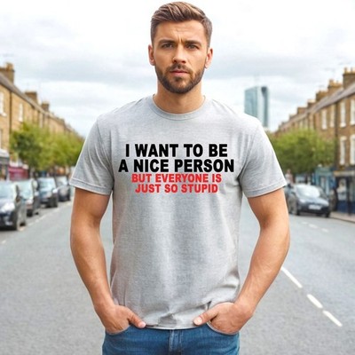 I Want To Be A Nice | Neuheit Witz Geschenk | Herren T-Shirt Geschenkidee Tee Top