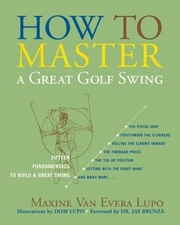 How to Master a Great Golf Swing: Fifteen Fundamentals to Build a Great Swing