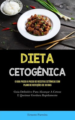 Dieta Cetogênica: O guia passo a passo de receitas cetônicas com plano de refeiç