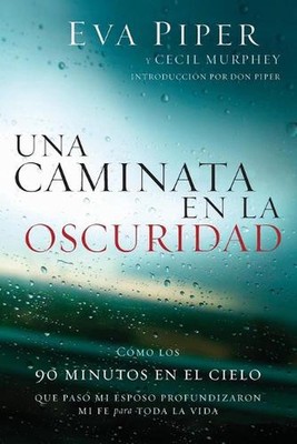 Una caminata en la oscuridad: Como los 90 minutos en el cielo que pas? mi esposo