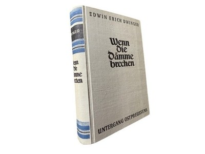 Wenn die Dämme brechen - Untergang Ostpreussens Dwinger, Edwin Erich: