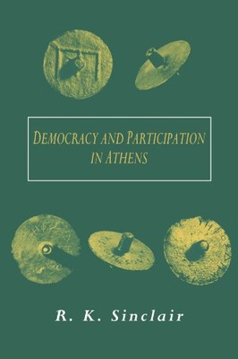 Democracy and Participation in Athens By R. K. Sinclair