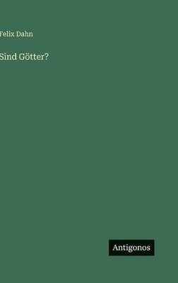 Sind Gtter? by Felix Dahn (German) Hardcover Book