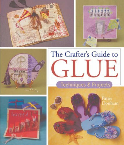 Crafter's Guide to Glue, The: Techniques and Projects, Pattie Donham, New Book