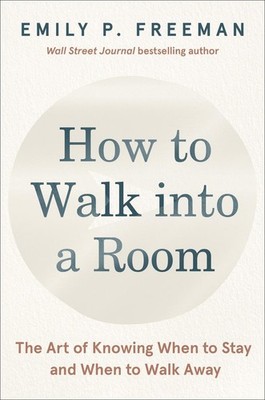 How to Walk into a Room: The Art of Knowing When to Stay and When to Walk Away b