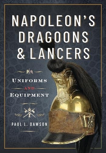 Napoleons Dragoons and Lancers by Paul L Dawson HARDBACK - Image 5