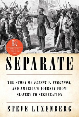 Separate: The Story of Plessy v. Ferguson, and America's Journey from Slaver...