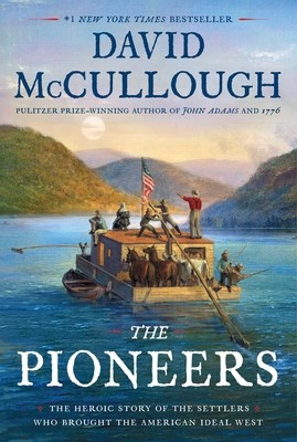 The Pioneers: The Heroic Story of the Settlers Who Brought the American Ideal...