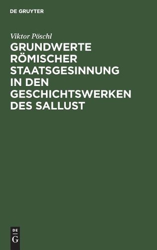 Viktor Pöschl Grundwerte römischer Staatsgesinnung in den Geschichtsw (Hardback)
