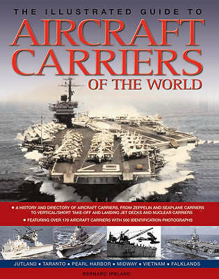 The Illustrated Guide to Aircraft Carriers of the World: Featuring Over 170...