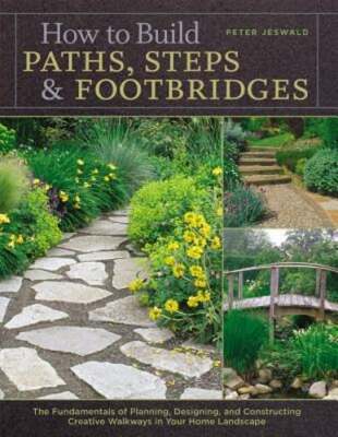 How to Build Paths, Steps & Footbridges: The Fundamentals of Planning, Designing
