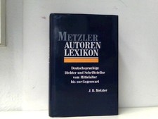 Metzler Autoren Lexikon. Deutschsprachige Dichter und Schriftsteller vom Mittela