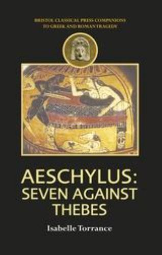 Aeschylus: Seven Against Thebes by Isabelle Torrance (Paperback, 2007)
